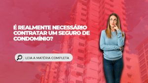 Leia mais sobre o artigo É realmente necessário contratar um seguro de condomínio?